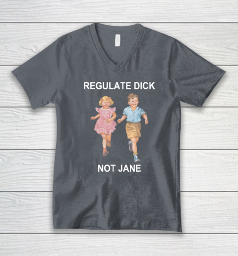 Regulate Dick Not Jane V-Neck T-Shirt 3