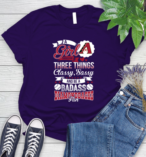 Arizona Diamondbacks MLB Baseball A Girl Should Be Three Things Classy Sassy And A Be Badass Fan Women's T-Shirt 4