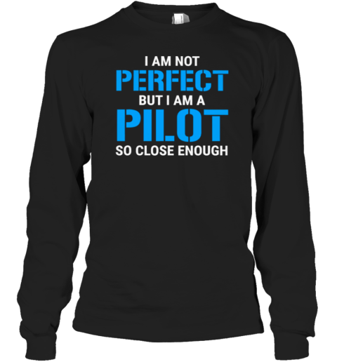 I Am Not Perfect But I Am A Pilot Long Sleeve T-Shirt