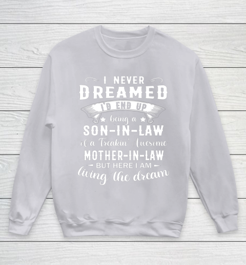 Son In Law Shirt  I Never Dreamed I D End Up Being Son In Law Youth Sweatshirt 3