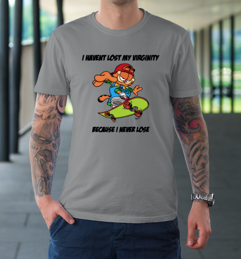 I Haven't Lost My Virginity Because I Never Lose T-Shirt 3