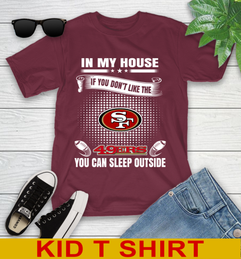 San Francisco 49ers NFL Football In My House If You Don't Like The 49ers You Can Sleep Outside Shirt Youth T-Shirt 5