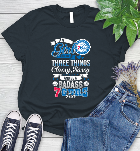 Philadelphia 76ers NBA A Girl Should Be Three Things Classy Sassy And A Be Badass Fan Women's T-Shirt 8