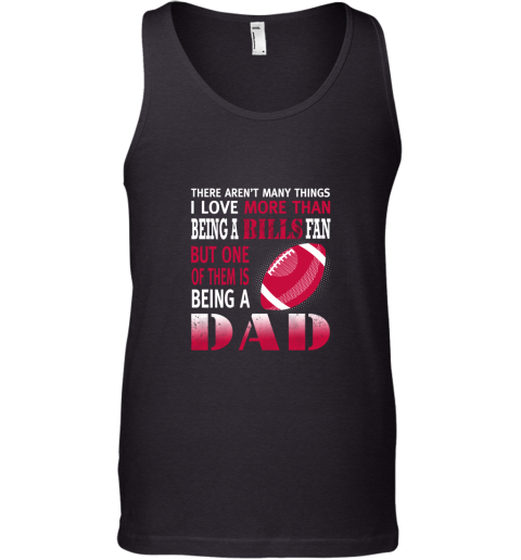 I Love More Than Being A Bills Fan Being A Dad Football Tank Top