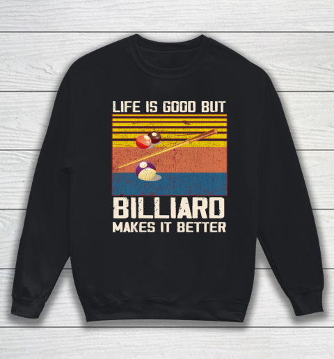 Life is good but Billiard makes it better Sweatshirt