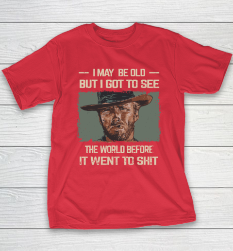I May Be Old But Got To See The World Before It Went So Youth T-Shirt 7