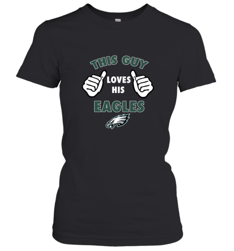 This Guy Loves His Philadelphia Eagles Women's T-Shirt
