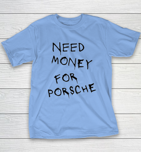 Need Money For Porsche Youth T-Shirt 8