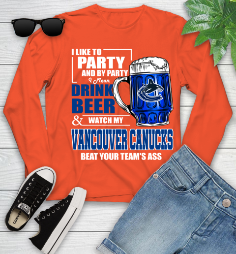 NHL I Like To Party And By Party I Mean Drink Beer And Watch My Vancouver Canucks Beat Your Team's Ass Hockey Youth Long Sleeve 3
