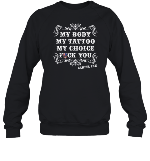 My Body My Tattoo My Choice Fuck You Cartel INK Sweatshirt