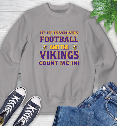 NFL If It Involves Football And The Minnesota Vikings Count Me In Sports Sweatshirt 5