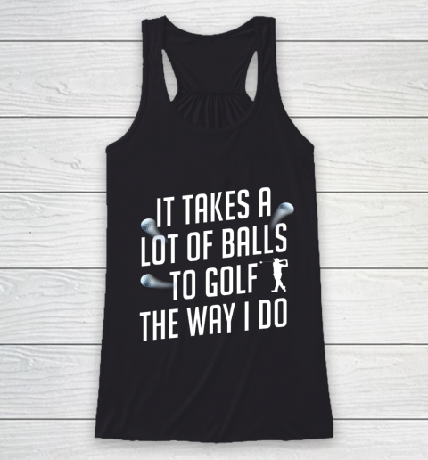Funny Golf Shirts for Men Takes a Lot of Balls Golf Dad Racerback Tank