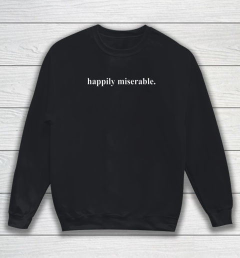 Happily Miserable Sweatshirt