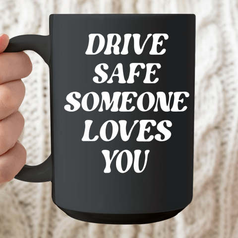 Drive Safe Someone Loves You Aesthetic Clothing Zip Hoodie Ceramic Mug 15oz