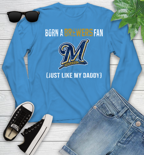MLB Baseball Milwaukee Brewers Loyal Fan Just Like My Daddy Shirt Youth Long Sleeve 7