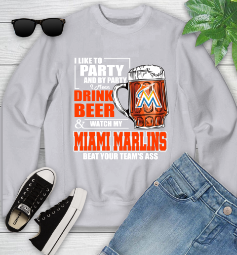 MLB I Like To Party And By Party I Mean Drink Beer And Watch My Miami Marlins Beat Your Team's Ass Baseball Youth Sweatshirt 3