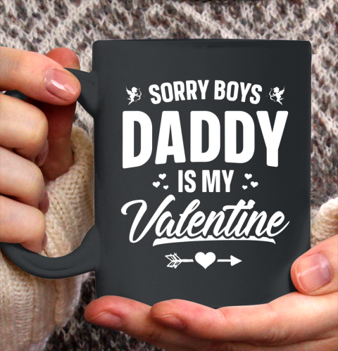 Funny Girls Love Shirt Cute Sorry Boys Daddy Is My Valentine Ceramic Mug 11oz