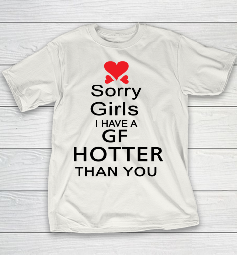 My Girlfriend hotter than you shirt  Sorry girls I have a GF hotter than you Youth T-Shirt