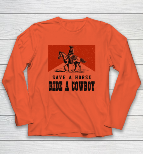 Save A Horse Ride A Cowboy Long Sleeve T-Shirt 3