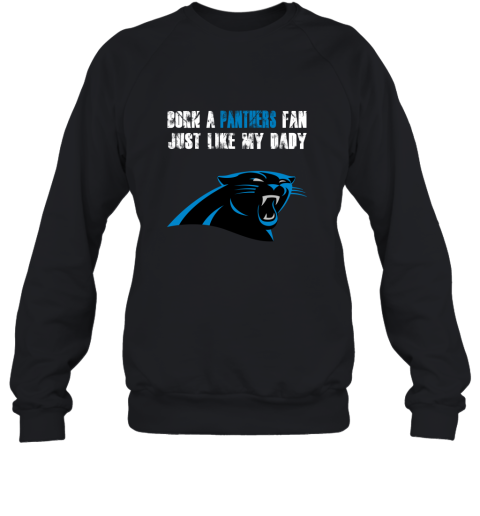 Carolina Panthers Born A Panthers Fan Just Like My Daddy Sweatshirt