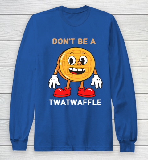 DON'T BE A TWATWAFFLE Long Sleeve T-Shirt 6