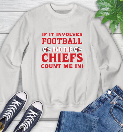 NFL If It Involves Football And The Kansas City Chiefs Count Me In Sports Sweatshirt