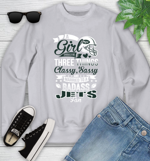 New York Jets NFL Football A Girl Should Be Three Things Classy Sassy And A Be Badass Fan Youth Sweatshirt 3