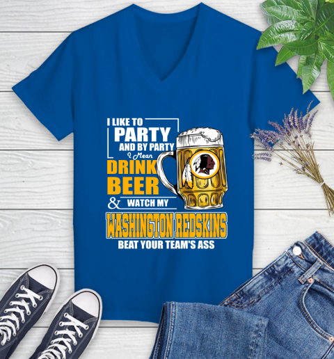 NFL I Like To Party And By Party I Mean Drink Beer and Watch My Washington Redskins Beat Your Team's Ass Football Women's V-Neck T-Shirt 10