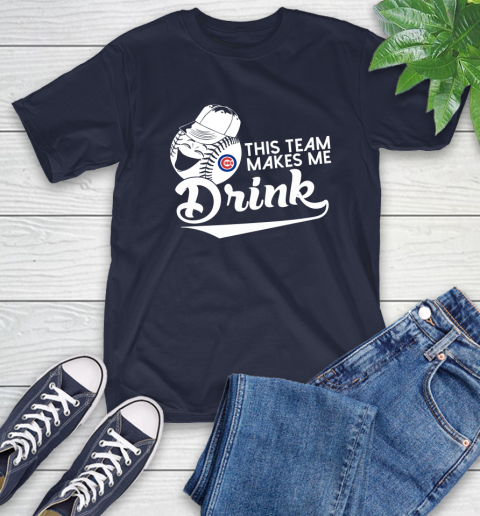 MLB Baseball This Team Makes Me Drink Adoring Fan Chicago Cubs T-Shirt 3