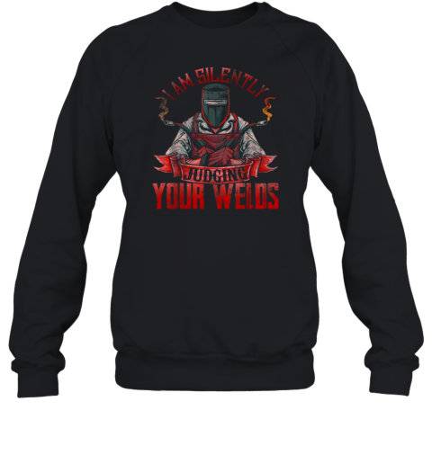 I Am Silently Judging Your Welds Sweatshirt