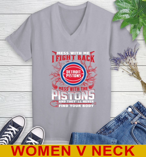 NBA Basketball Detroit Pistons Mess With Me I Fight Back Mess With My Team And They'll Never Find Your Body Shirt Women's V-Neck T-Shirt 4