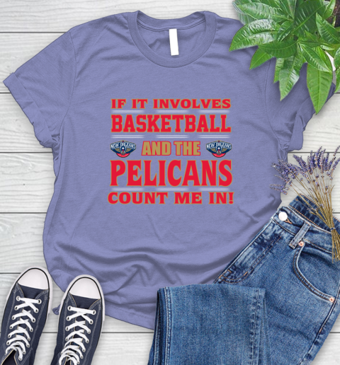 NBA If It Involves Basketball And New Orleans Pelicans Count Me In Sports Women's T-Shirt 11