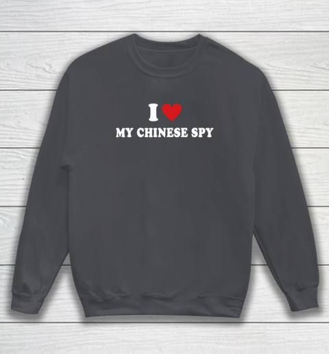 I Love My Chinese Spy I Heart My Chinese Spy Sweatshirt 3