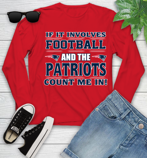NFL If It Involves Football And The New England Patriots Count Me In Sports Youth Long Sleeve 11