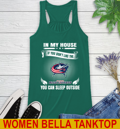 Columbus Blue Jackets NHL Hockey In My House If You Don't Like The Jackets You Can Sleep Outside Shirt Racerback Tank 5