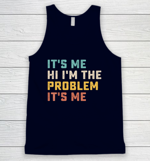 Funny Quote It's Me Hi I'm the Problem It's Me Tank Top 2