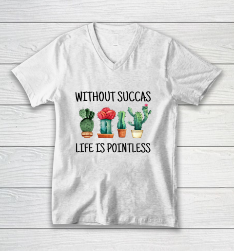 Cactus Without Succas Life is Pointless funny pun cute V-Neck T-Shirt