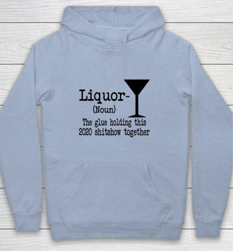 Liquor The Glues Holding This 2020 Shitshow Together Humor Youth Hoodie 5