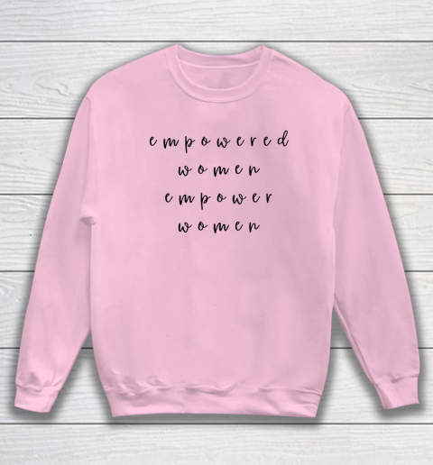 Empowered Women Empower Women Feminist Quote Women's Rights Sweatshirt 5