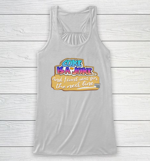 Coke Is A Joke And I Can't Wait For The Next Line Racerback Tank