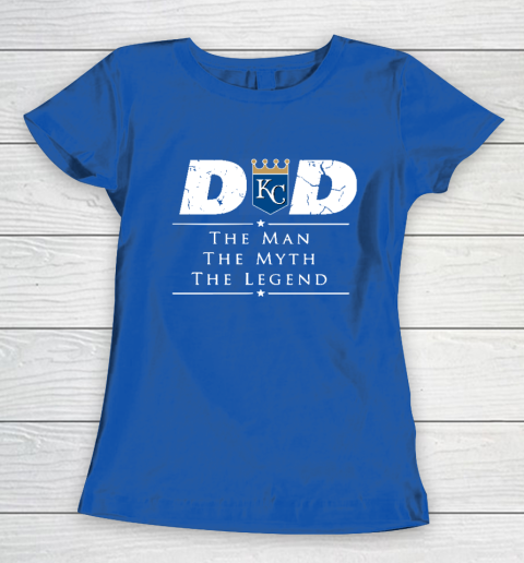 Kansas City Royals MLB Baseball Dad The Man The Myth The Legend Women's T-Shirt 8