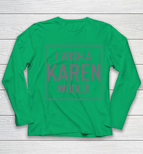 I Wish A Karen Would Youth Long Sleeve 6