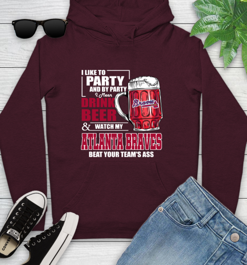 MLB I Like To Party And By Party I Mean Drink Beer And Watch My Atlanta Braves Beat Your Team's Ass Baseball Youth Hoodie 7