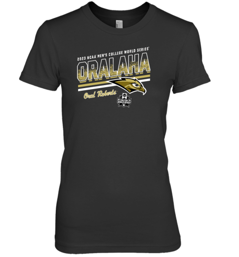 2023 Ncaa Mens College World Series Oralaha Oral Roberts Premium Women's T-Shirt