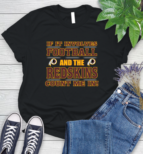 NFL If It Involves Football And The Washington Redskins Count Me In Sports Women's T-Shirt 2