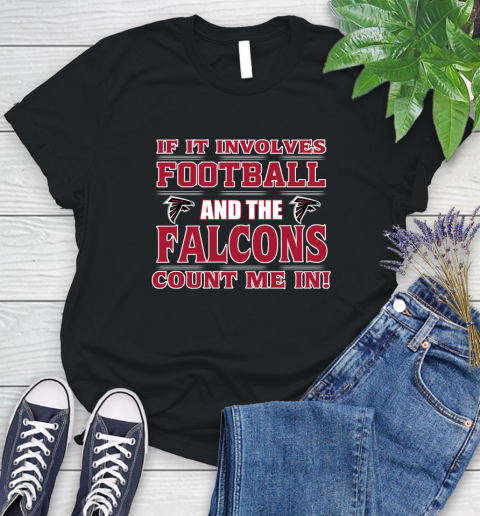 NFL If It Involves Football And The Atlanta Falcons Count Me In Sports Women's T-Shirt 2