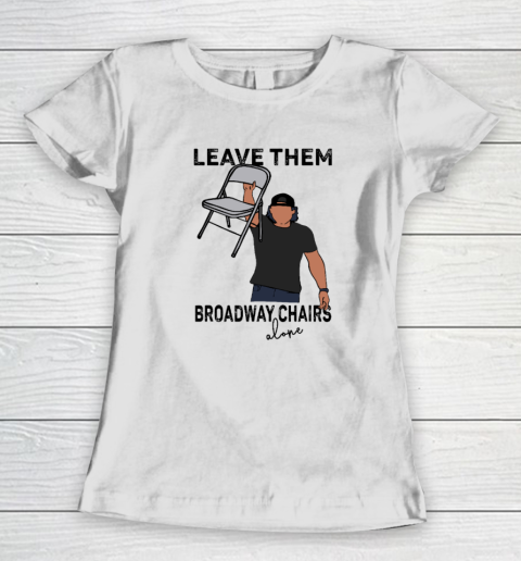 Leave Them Broadway Chairs Alone Women's T-Shirt