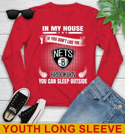 Brooklyn Nets NBA Basketball In My House If You Don't Like The Brooklyn You Can Sleep Outside Shirt Youth Long Sleeve 11