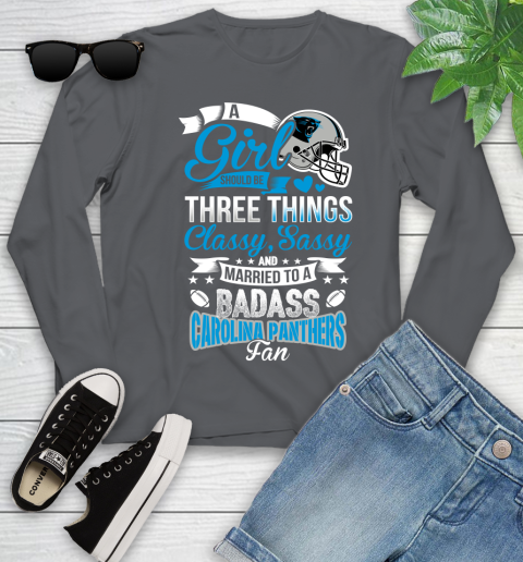 Carolina Panthers NFL Football A Girl Should Be Three Things Classy Sassy And A Be Badass Fan Youth Long Sleeve 9