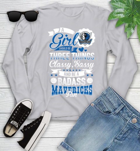 Dallas Mavericks NBA A Girl Should Be Three Things Classy Sassy And A Be Badass Fan Youth Long Sleeve 5